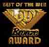 I enjoyed surfing your site, and I am sure everybody else will too. You have won the Bronze Award!