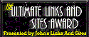 The Ultimate Links and Sites Awards were created to offer recognition to sites that exhibit both strong content and presentation.